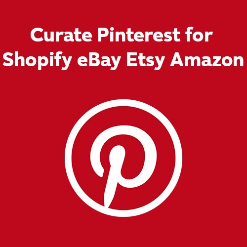 Curate Your Pinterest for Shopify eBay Etsy Amazon