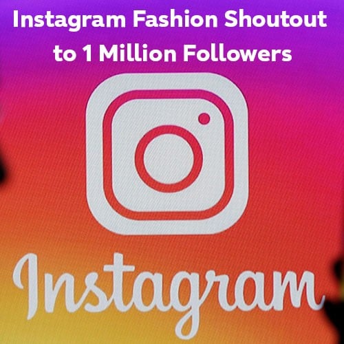 Instagram Fashion Shoutout to 1 Million Followers