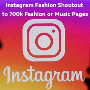 Instagram Fashion Shoutout  to 700k Fashion or Music Pages