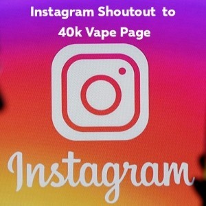 Instagram Shoutout to 40k Vape page