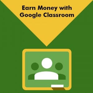 Earn Money with Google Classroom